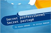 Secret professionnel Secret partagé Pr Alain GÉRARD – Dr Gilles MUNIER.