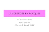 LA SCLEROSE EN PLAQUES Dr Richard DEVY Neurologue Mercredi 8 avril 2009.