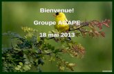 Bienvenue! Groupe AGAPE 18 mai 2013 Bienvenue! Groupe AGAPE 18 mai 2013.