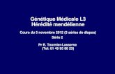 Génétique Médicale L3 Hérédité mendélienne Cours du 5 novembre 2012 (3 séries de diapos) Série 2 Pr E. Tournier-Lasserve (Tel: 01 49 95 86 23)
