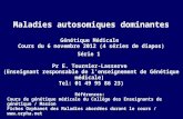 Maladies autosomiques dominantes Génétique Médicale Cours du 6 novembre 2012 (4 séries de diapos) Série 1 Pr E. Tournier-Lasserve (Enseignant responsable.