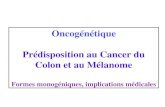 Oncogénétique Prédisposition au Cancer du Colon et au Mélanome Formes monogéniques, implications médicales.