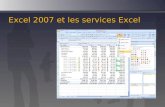 Excel 2007 et les services Excel. Pourquoi Excel ? Outil privilégié danalyse des données issues des bases multidimensionnelles Ergonomie connue des outils.