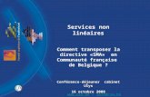 Services non linéaires Comment transposer la directive «SMA» en Communauté française de Belgique ? Conférence-déjeuner cabinet Ulys 16 octobre 2008 .