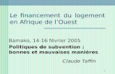1 Le financement du logement en Afrique de lOuest Bamako, 14-16 février 2005 Politiques de subvention : bonnes et mauvaises manières Claude Taffin.