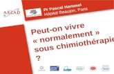 Peut-on vivre « normalement » sous chimiothérapie ? Pr Pascal Hammel Hôpital Beaujon, Paris.