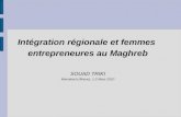Intégration régionale et femmes entrepreneures au Maghreb SOUAD TRIKI Marrakech (Maroc), 1-2 Mars 2010.