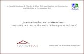 La construction en ossature bois – comparatif de construction entre lAllemagne et la France Présentée par Franziska ZECHMANN Université Bordeaux 1- Master.