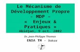 Le Mécanisme de Développement Propre - MDP – « Enjeux & Pratiques » Abidjan, 9 oct. 2002 Dr. Jean-Philippe Thomas ENDA TM - Dakar.