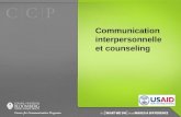 Communication interpersonnelle et counseling. Objectifs de la session A la fin de cette session, les participants doivent être capables: Dexpliquer le.