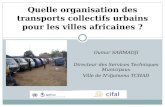 Oumar SARMADJI Directeur des Services Techniques Municipaux Ville de Ndjamena TCHAD Quelle organisation des transports collectifs urbains pour les villes.