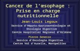 Cancer de lœsophage : Prise en charge nutritionnelle Jean-Louis Legoux Service dHépato-Gastroentérologie et Oncologie Digestive Centre Hospitalier Régional.