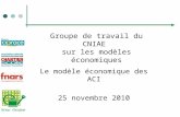 Groupe de travail du CNIAE sur les modèles économiques Le modèle économique des ACI 25 novembre 2010.