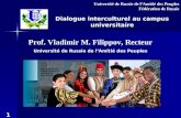 Dialogue interculturel au campus universitaire Prof. Vladimir M. Filippov, Recteur Université de Russie de lAmitié des Peuples Fédération de Russie 1.