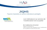 JIQHS Figures imposées et autres indicateurs partagés Les indicateurs au service de lamélioration de la qualité Dr Catherine Grenier Adjoint au Directeur.