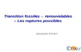 Transition fossiles renouvelables – Les ruptures possibles Alexandre ROJEY.