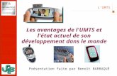 L'UMTS 2002 10 avril 2003 Les avantages de l'UMTS et l'état actuel de son développement dans le monde Présentation faite par Benoît BARRAQUÉ