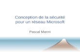 Conception de la sécurité pour un réseau Microsoft Pascal Manni.