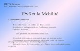 IPv6 et la Mobilité 1-INTRODUCTION - Nécessité davoir un mobile en déplacement - Localisation indispensable de lutilisateur nomade - Création de lIPv6.