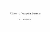 Plan dexpérience F. KOHLER. Notion de plan dexpérience Expérience –« Épreuve, essai effectués pour étudier un phénomène » –« dans le langage scientifique,