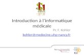 Introduction à linformatique médicale Pr. F. Kohler kohler@medecine.uhp-nancy.fr.