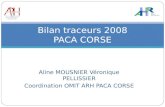 Aline MOUSNIER Véronique PELLISSIER Coordination OMIT ARH PACA CORSE Bilan traceurs 2008 PACA CORSE.