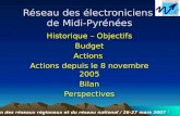 1 Réseau des électroniciens de Midi-Pyrénées Historique – Objectifs BudgetActions Actions depuis le 8 novembre 2005 BilanPerspectives Réunion des réseaux.
