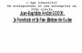 Lâge industriel Un entrepreneur et son entreprise au XIXe siècle Problématique En quoi la fonderie et le Familistère de Guise, fondés par Jean-Baptiste.