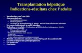 Transplantation hépatique Indications-résultats chez ladulte Introduction : conf cons 1983 Concepts généraux –Les indications théoriques –Résultats généraux.