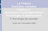 La France Données sociales Licence 1 Questions Contemporaines Sociologie et philosophie 5. Sociologie des marchés Cours du 5 novembre 2009.