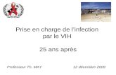 Prise en charge de linfection par le VIH 25 ans après Professeur Th. MAY 12 décembre 2009.
