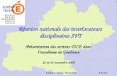 A.M. Gros Académie de Toulouse - Mission TICE 1 Réunion nationale des interlocuteurs disciplinaires SVT Présentation des actions TICE dans lacadémie de.