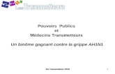 AG Transmetteurs 20101 Pouvoirs Publics et Médecins Transmetteurs Un binôme gagnant contre la grippe AH1N1.