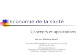 Economie de la santé Concepts et applications Docteur Stéphane DAVID Service de Santé Publique et Economie de la Santé Hôpital Lariboisière Chef du Département.