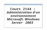 Cours 2144 : Administration d'un environnement Microsoft ® Windows Server TM 2003.