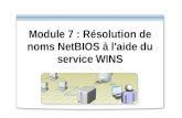 Module 7 : Résolution de noms NetBIOS à l'aide du service WINS.