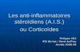 Les anti-inflammatoires stéroïdiens (A.I.S.) ou Corticoïdes Philippe VEZ IFSI Bichat / René Auffray Année 2008-09.