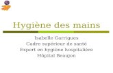 Hygiène des mains Isabelle Garrigues Cadre supérieur de santé Expert en hygiène hospitalière Hôpital Beaujon.