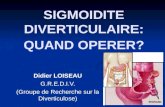 SIGMOIDITE DIVERTICULAIRE: QUAND OPERER? Didier LOISEAU G.R.E.D.I.V. (Groupe de Recherche sur la Diverticulose) 1.