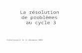 La résolution de problèmes au cycle 3 Châtellerault le 16 décembre 2009.