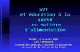 SVT et éducation à la santé en matière dalimentation DIJON, le 5 avril 2006 Annie MAMECIER inspectrice générale, doyenne du groupe des sciences de la.