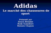 Adidas Le marché des chaussures de sport Présenté par Simon Beaume Rudy Guinebert Romain Chapuis.