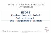 ESOPE Évaluation et Suivi Opérationnel des Programmes ESTHER Exemple dun outil de suivi informatisé Module Suivi/évaluation IMEA, Paris 27 Novembre 2009.