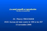 La santé sexuelle et reproductive * The Lancet 4-10 novembre 2006 Dr. Thierry TROUSSIER DGS- bureau de lutte contre le VIH et les IST 15 novembre 2006.