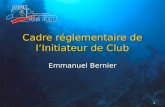 1 Cadre réglementaire de lInitiateur de Club Emmanuel Bernier.