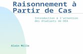 Raisonnement à Partir de Cas Introduction à lattention des étudiants de DEA Alain Mille.