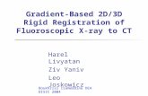 Gradient-Based 2D/3D Rigid Registration of Fluoroscopic X-ray to CT Harel Livyatan Ziv Yaniv Leo Joskowicz Boukhriss Isameddine DEA DISIC 2004.