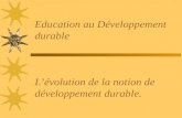 Education au Développement durable Lévolution de la notion de développement durable.