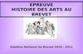 EPREUVE HISTOIRE DES ARTS AU BREVET Diplôme National du Brevet 2010 - 2011.