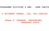 PROGRAMME HISTOIRE 5 EME- 2EME PARTIE LOCCIDENT FEODAL, XIe- XVe SIECLES Thème 2: FEODAUX, SOUVERAINS, PREMIERS ETATS.